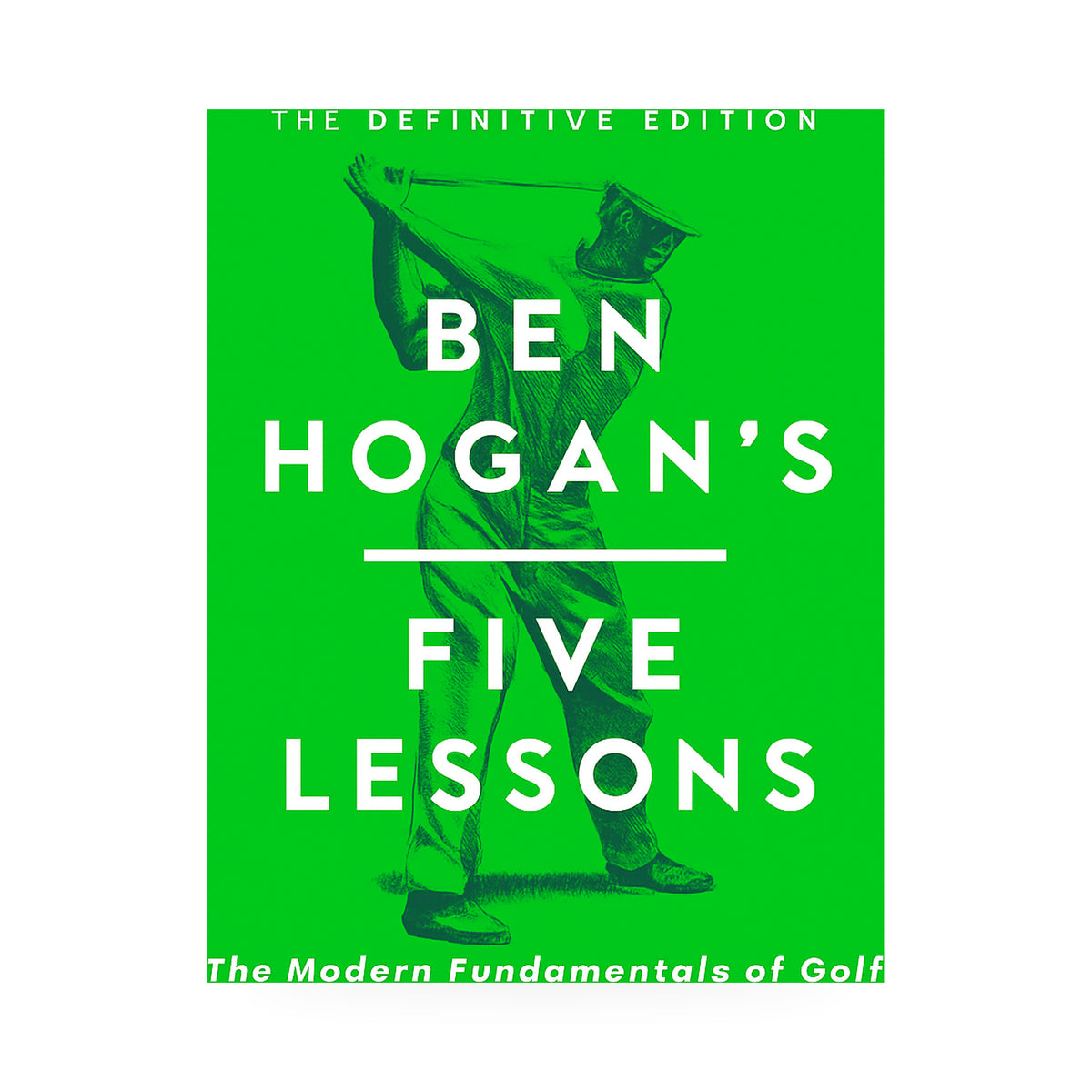 Ben Hogan's Five Lessons: The Modern Fundamentals of Golf (Definitive Edition)      Hardcover – 19 November 2024